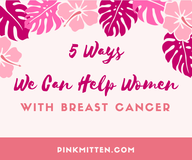 5 ways to help women with breast cancer